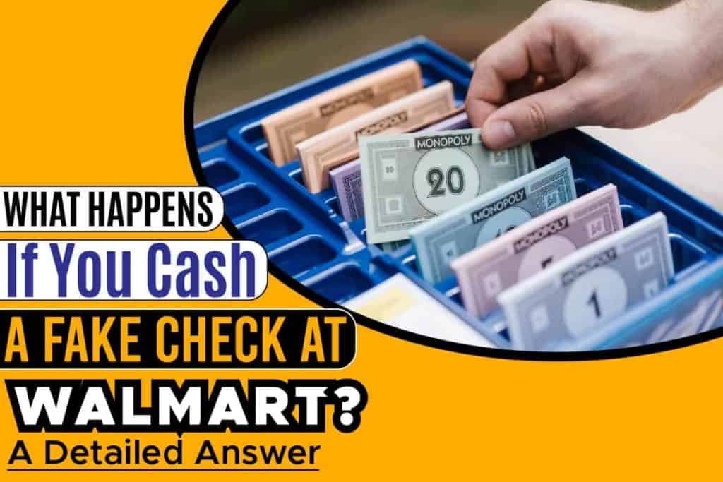 what-happens-if-you-cash-a-fake-check-at-walmart-a-detailed-answer